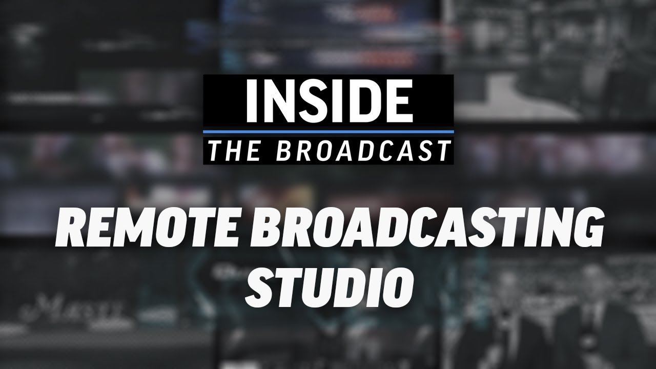 INSIDE THE BROADCAST: Remote Broadcasting Studio