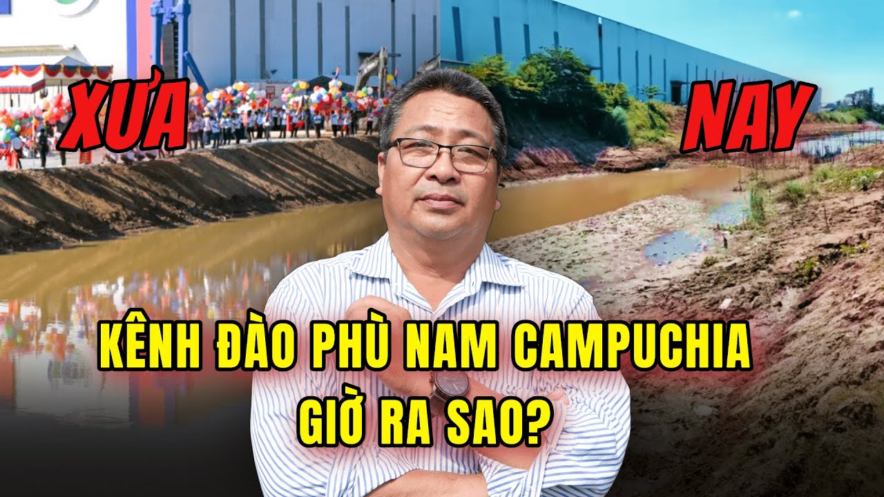 Kênh Đào Phù Nam Giờ Ra Sao? Trung Quốc Bỏ Chạy?  & Tầm Nhìn Giữ Vững 