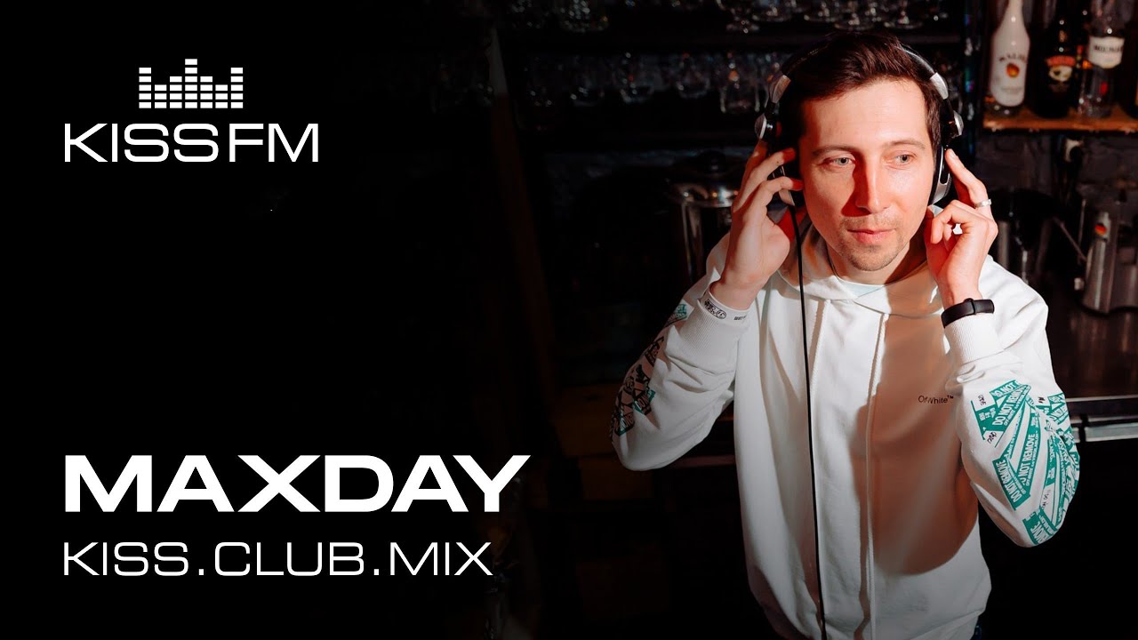 MAXDAY – KISS.CLUB.MIX | KISS FM Podcast (Melodic House & Techno DJ Mix)
