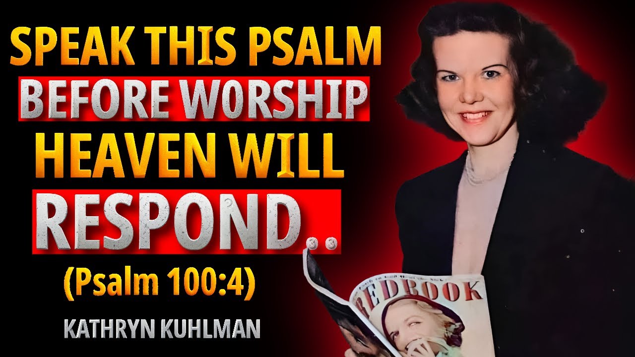 Speak This Before Worship and Heaven Will Respond (Psalm 100:4) - KATHRYN KUHLMAN WISDOM