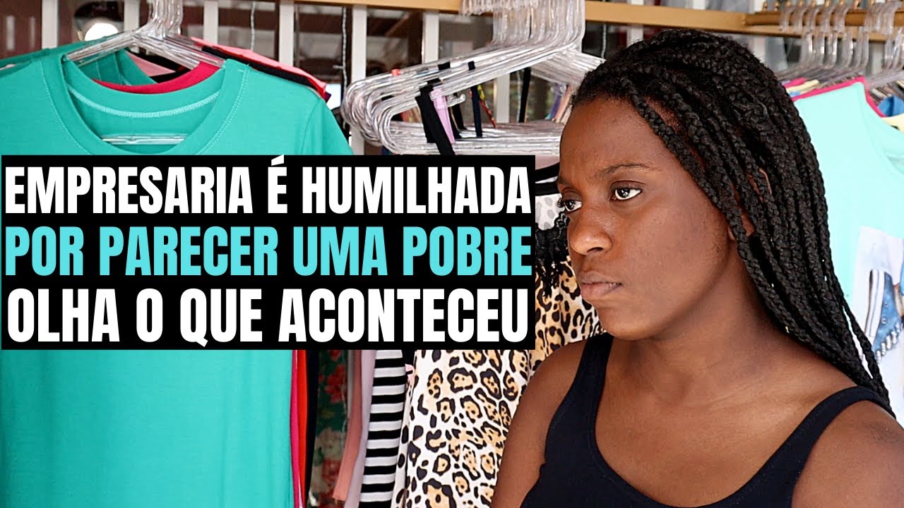 DONA DE LOJA (EMPRESARIA) É HUMILHADA POR PARECER POBRE OLHA O QUE ACONTECEU