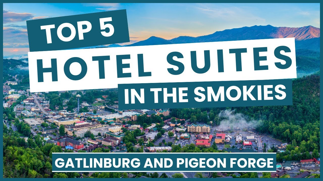 Top 5 Hotel Suites In The Smokies | Gatlinburg and Pigeon Forge Tennessee