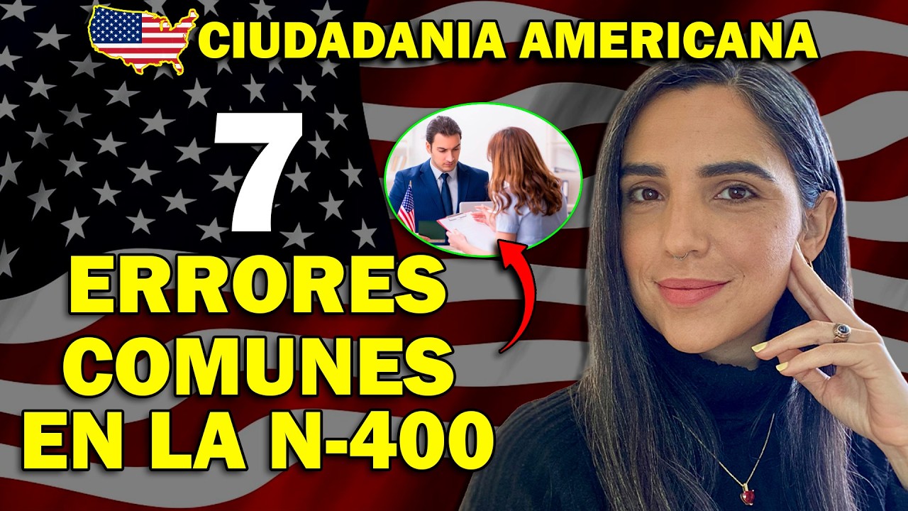 ESTOS ERRORES  de la N-400 pueden RETRASAR tu Ciudadanía Americana (EJEMPLOS REALES)