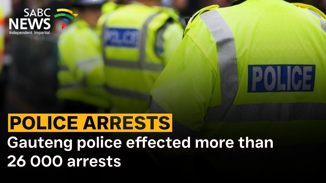Gauteng police effected more than 26 000 arrests
