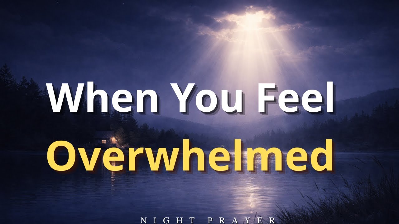 A Night Prayer When You Feel Overwhelmed | Christian Prayer for Peaceful Sleep