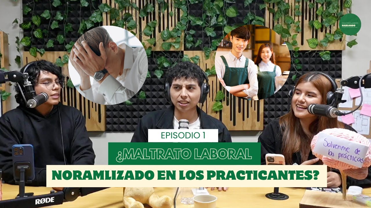 EPISODIO 1: &iquest;Maltrato laboral normalizado en los practicantes?