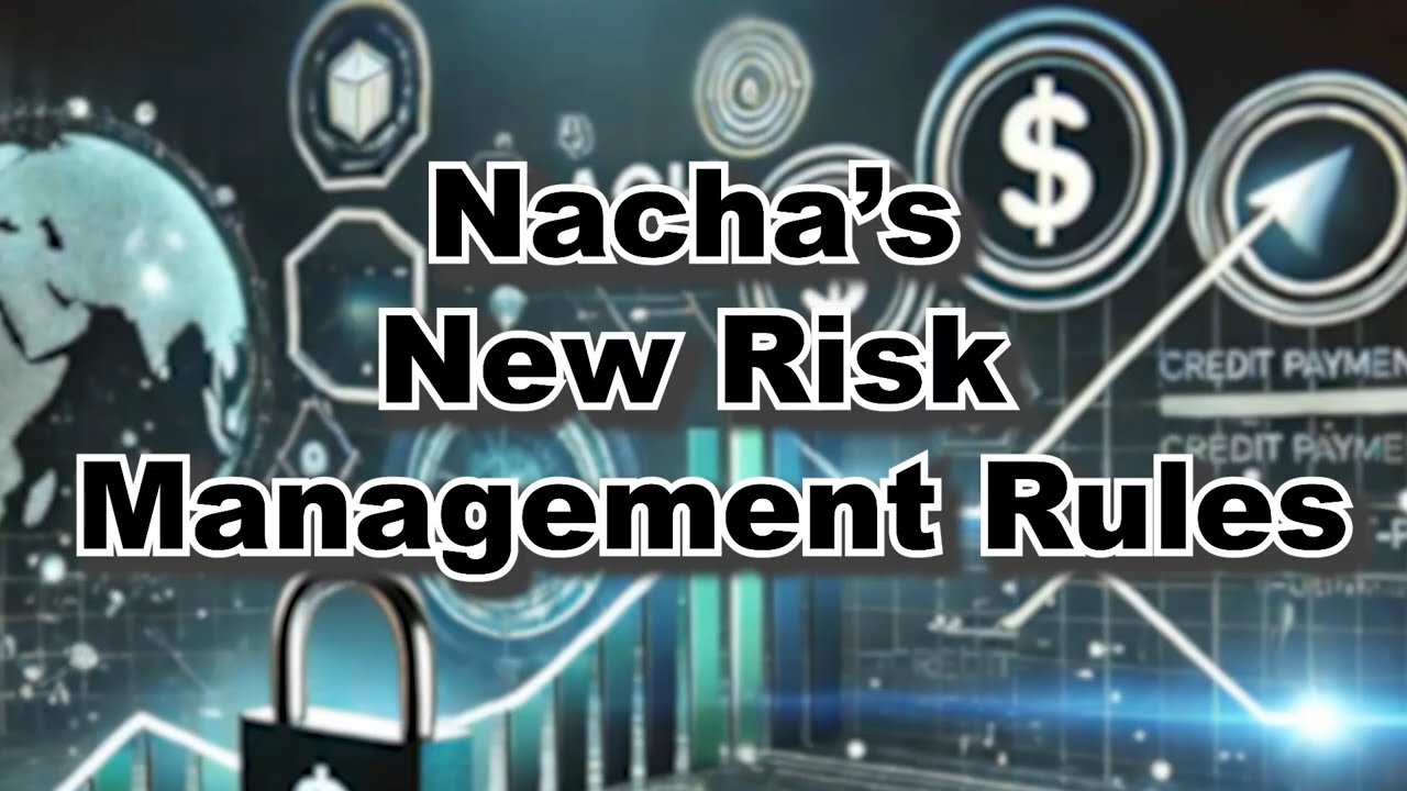 Introduction to Nacha&rsquo;s New Risk Management Rules