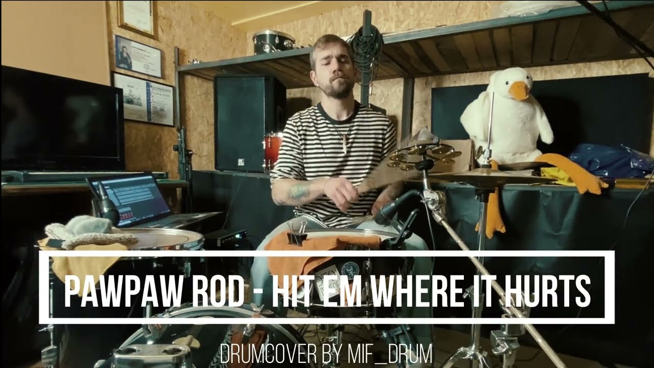 PawPaw Rod - HIT EM WHERE IT HURTS (drumcover by Mif_drum)