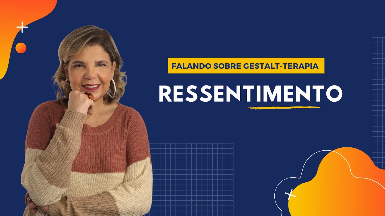 Falando sobre Gestalt-Terapia - Ressentimento em Gestalt-Terapia