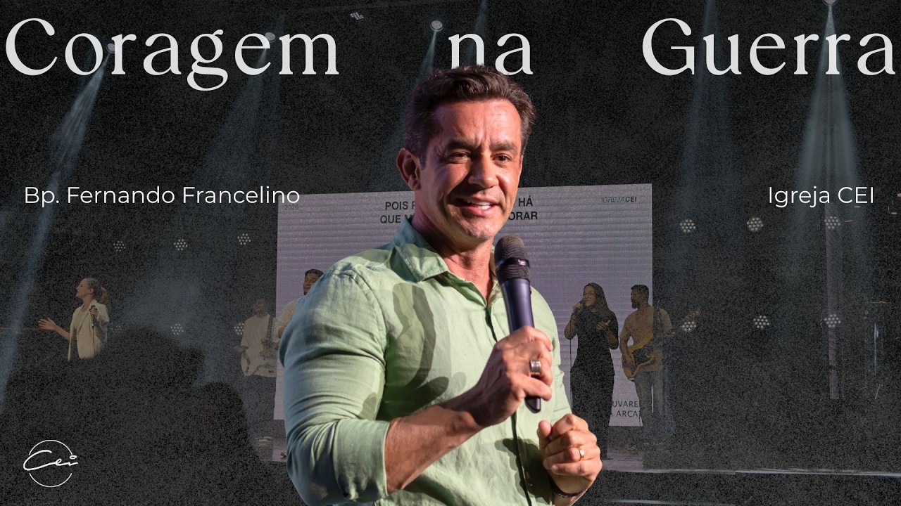 Coragem na guerra | Bp. Fernando Francelino | Igreja CEI