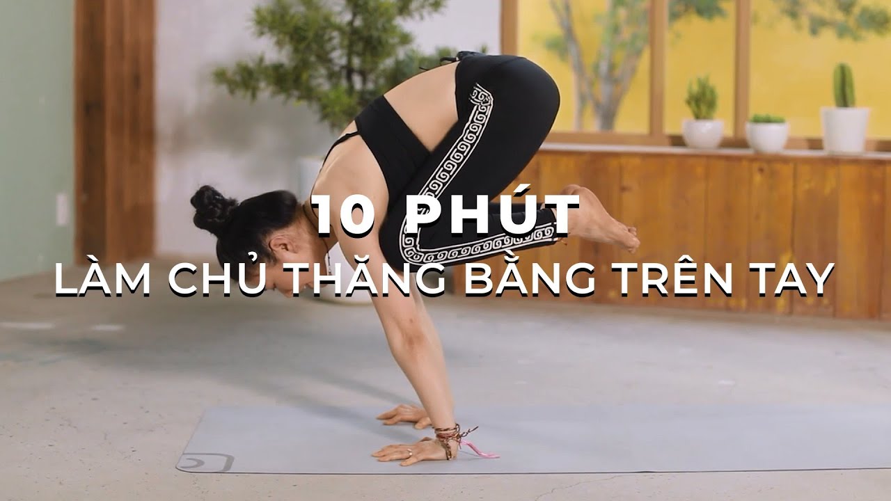 HỌC CÁCH LÀM CHỦ VÀ THĂNG BẰNG TRÊN TAY - HLV PHƯƠNG HOÀNG