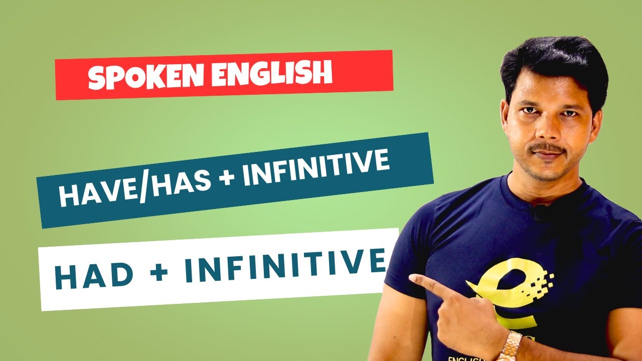 HAVE/HAS + INFINITIVE  || HAD + INFINITIVE