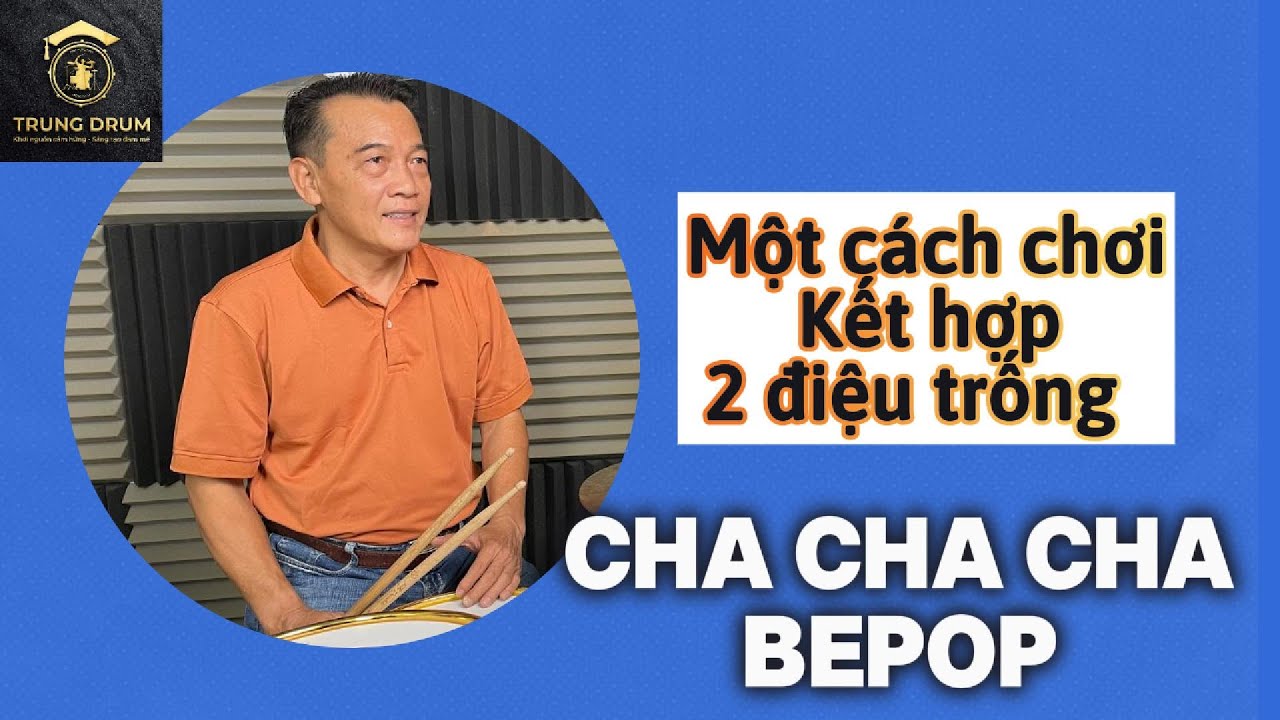 CHA CHA CHA - BEPOP. Cách chơi có âm hưởng của 2 điệu. Trung Drum 753