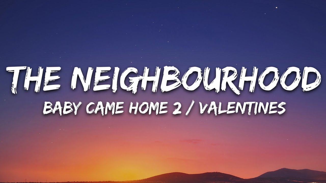 The Neighbourhood - Baby Came Home 2 / Valentines (Lyrics)