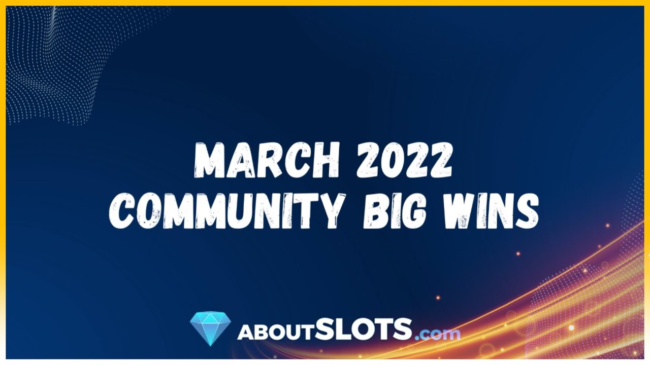 March 2022 Community Big Wins AboutSlots.com