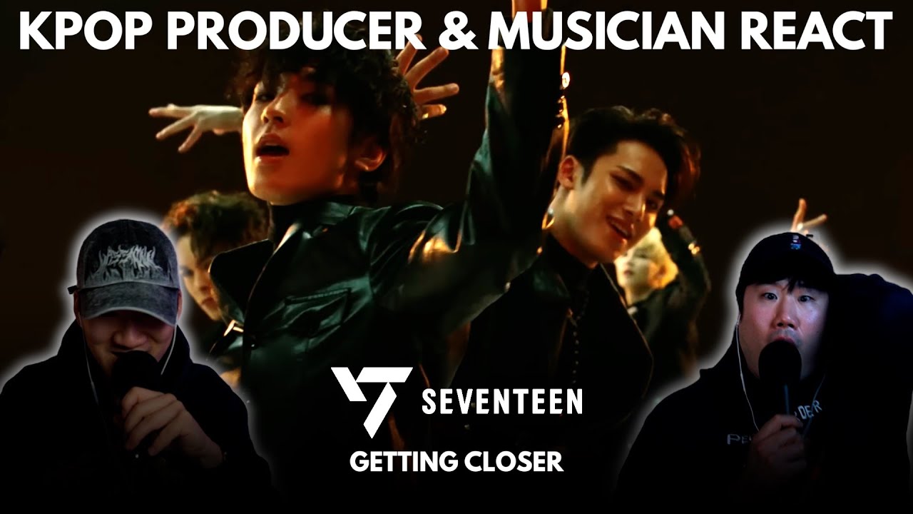 Musicians react & analyze ♡ SEVENTEEN - Getting Closer (MV)