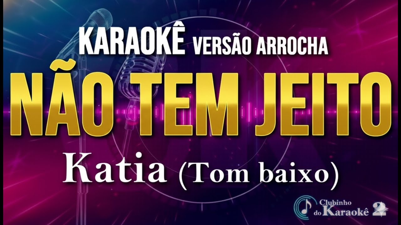 Karaokê - Não tem jeito - Katia - Arrocha