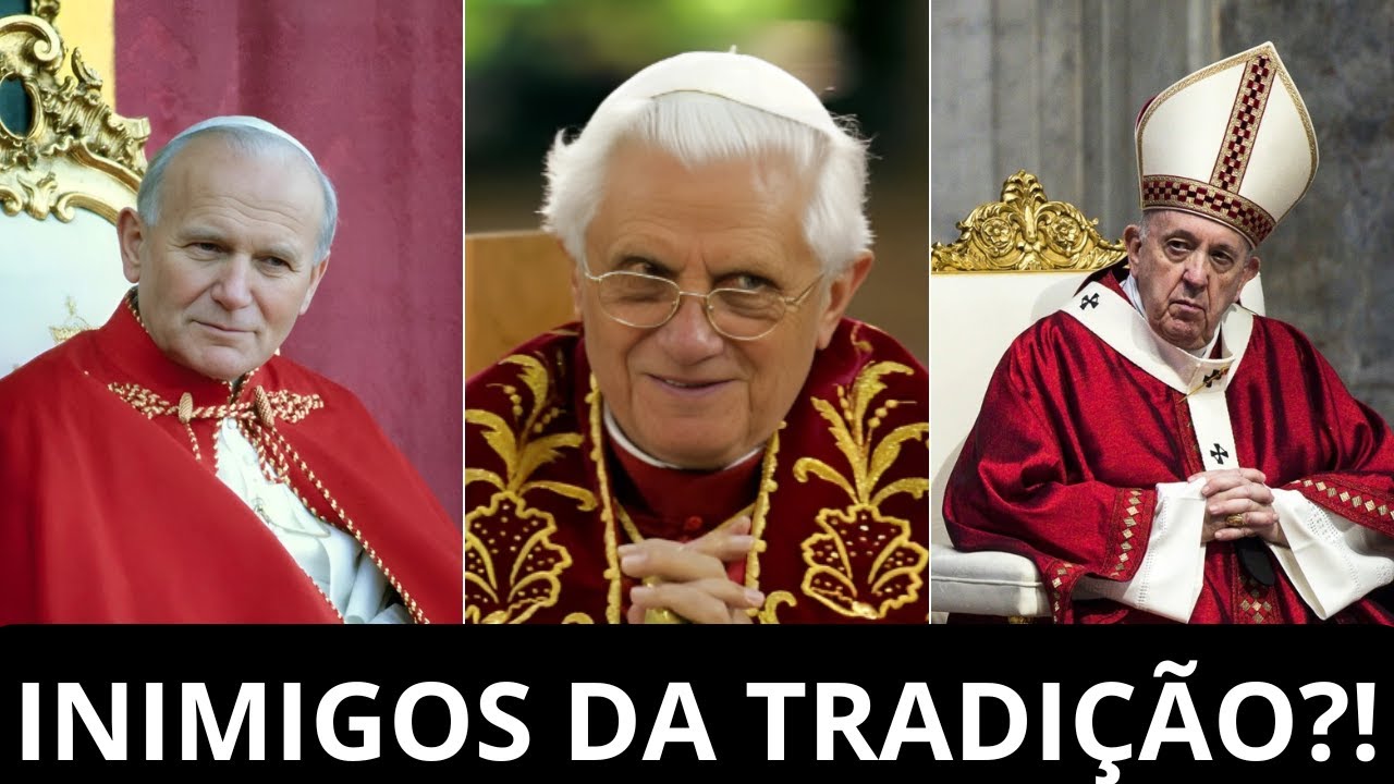 João Paulo II Bento XVI e Francisco traíram a Tradição Católica?!