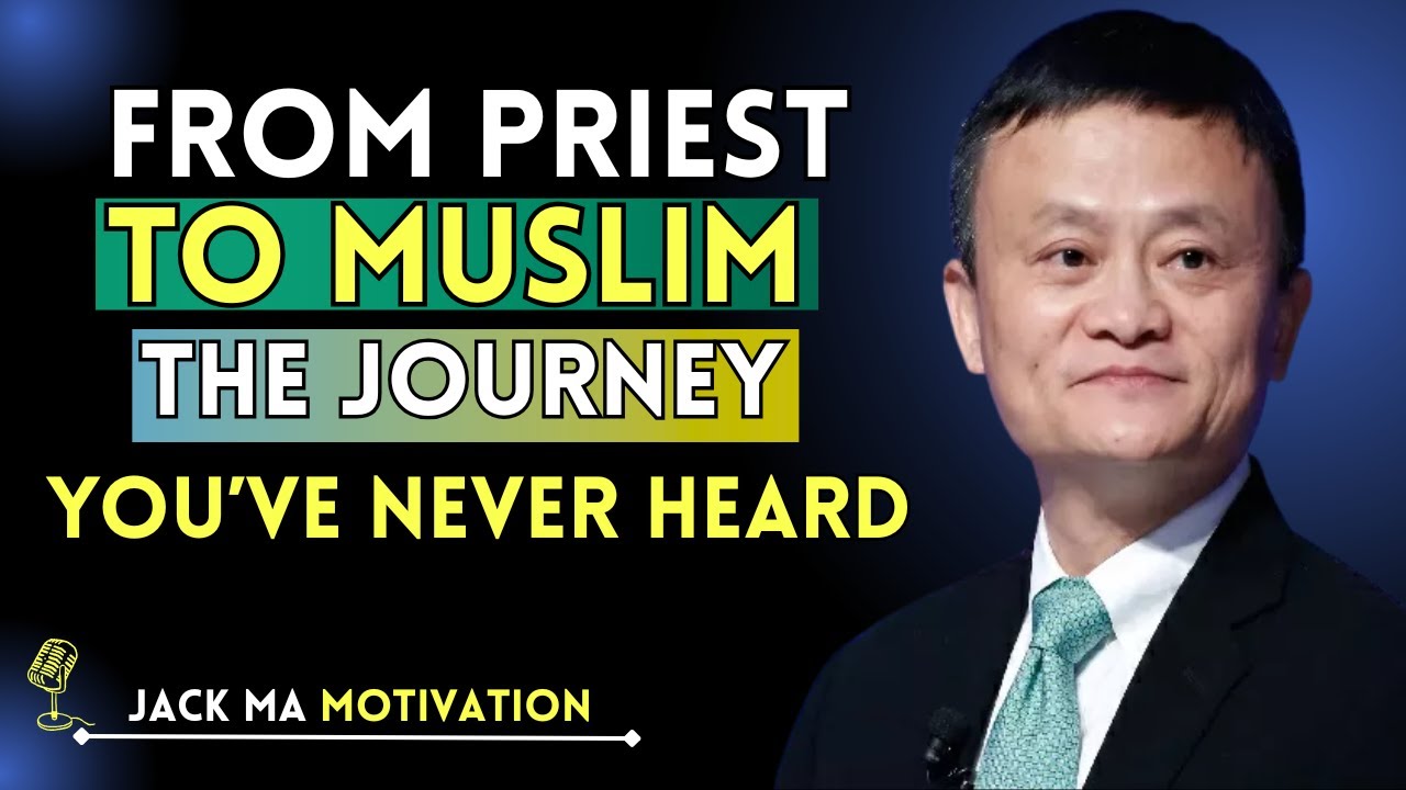 From Priest to Muslim &ndash; The Journey You&rsquo;ve Never Heard | Jack Ma Speech