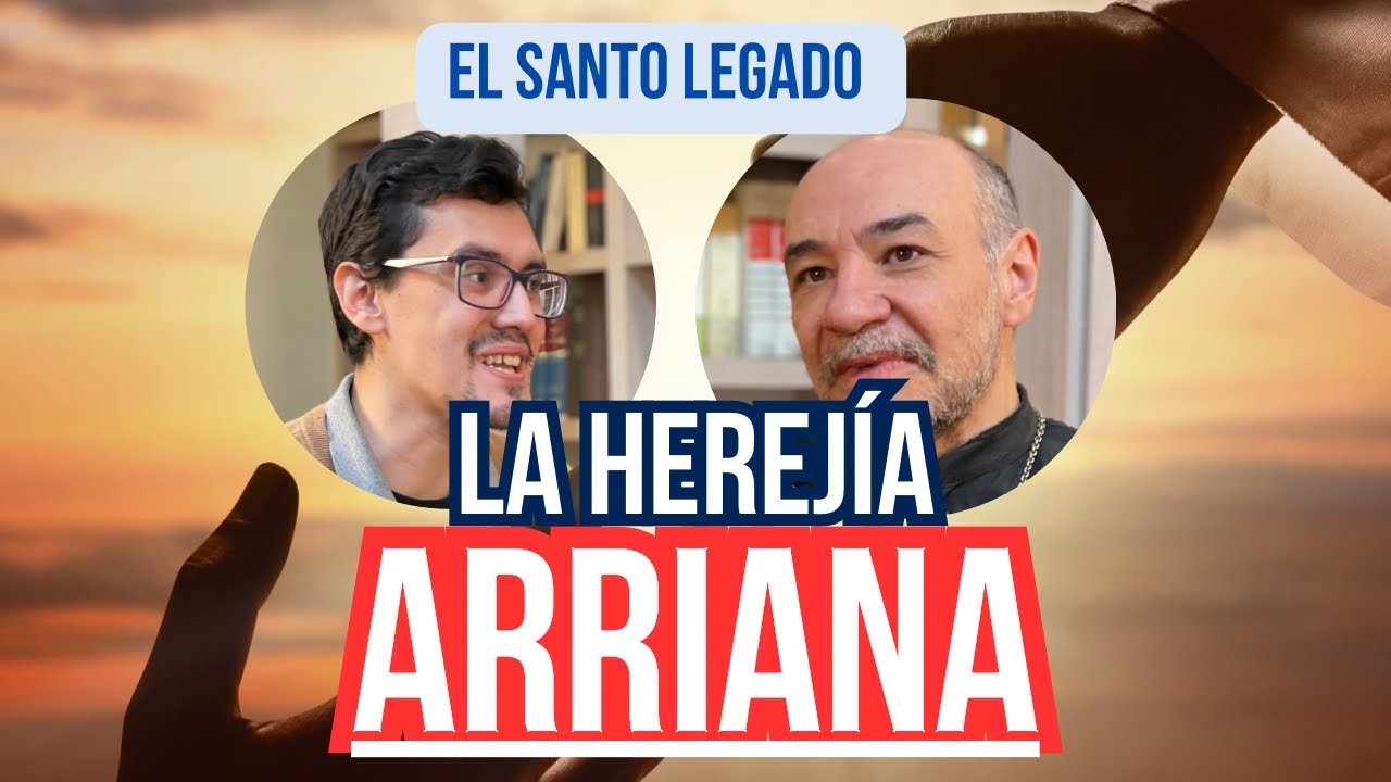 La herejía ARRIANA - El Santo Legado