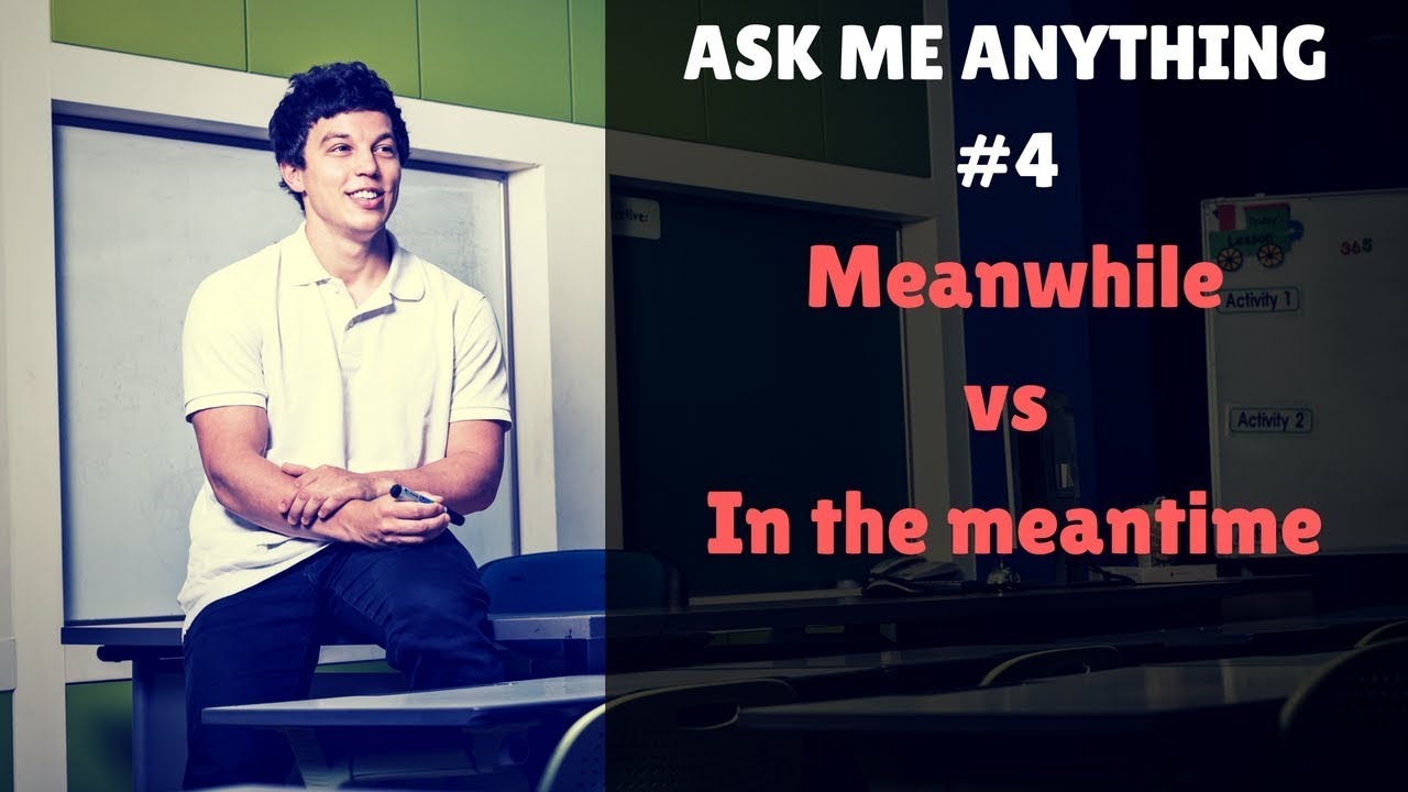 MEANWHILE vs IN THE MEANTIME | Common English Phrases | ASK ME ANYTHING #4