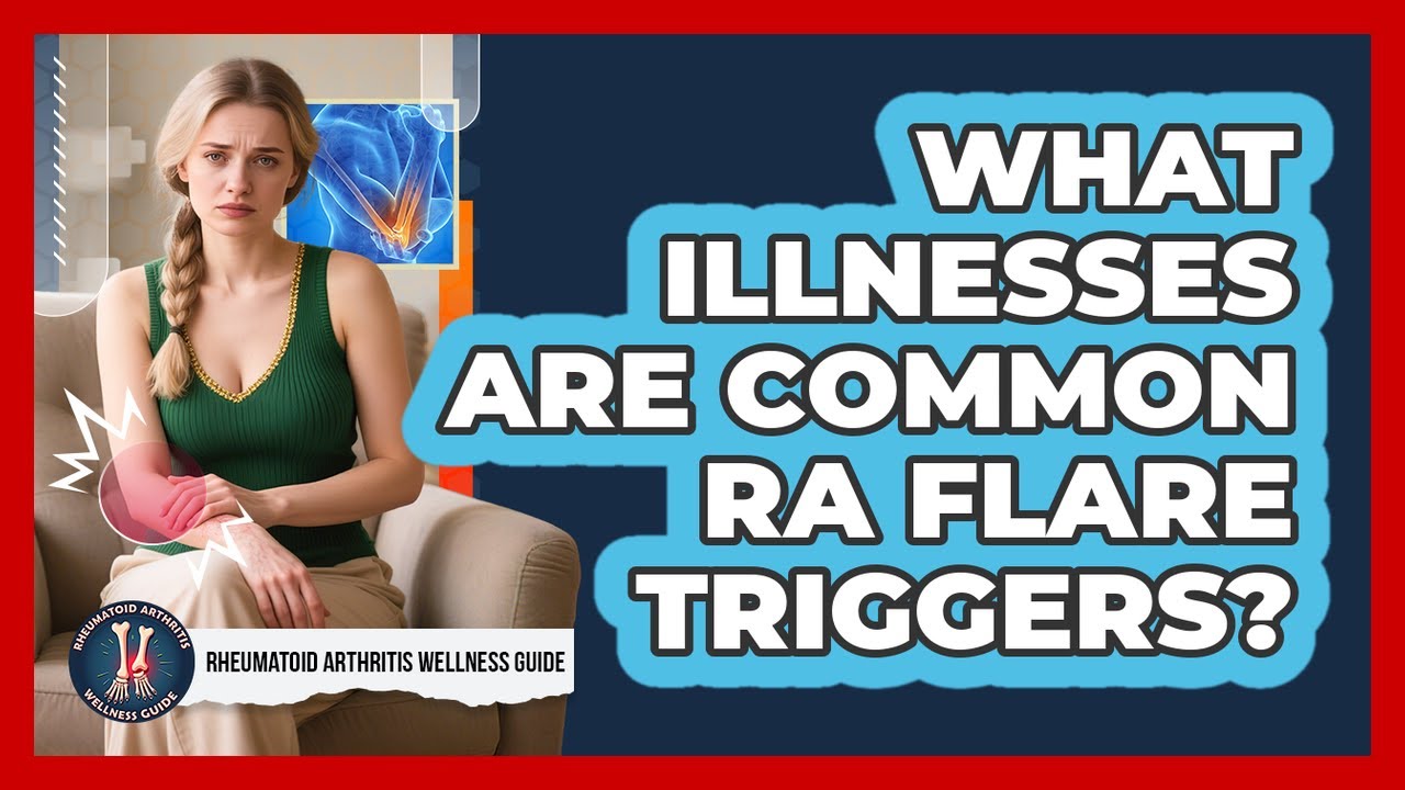 What Illnesses Are Common RA Flare Triggers?