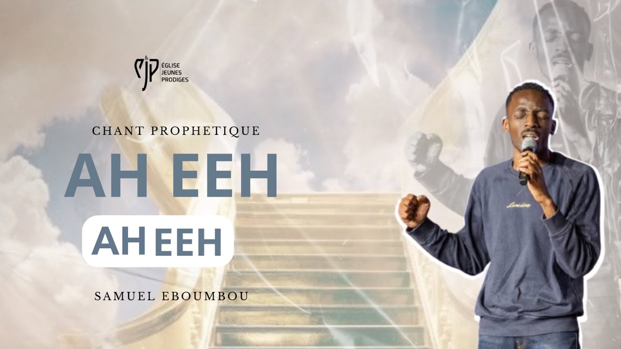 🎶AH EEH AH EEH - CHANT PROPHÉTIQUE - Samuel Eboumbou