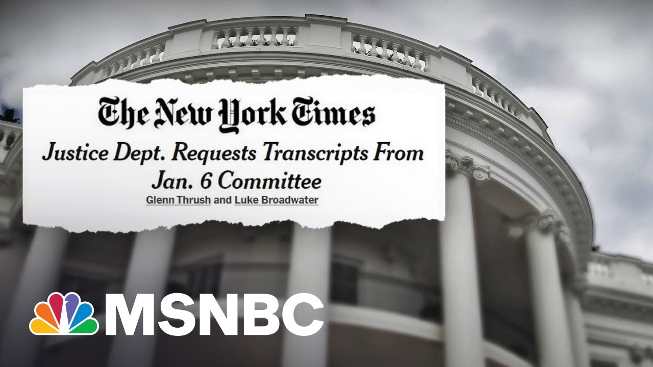 DOJ Requesting Transcripts From 1/6 Committee According To NYT