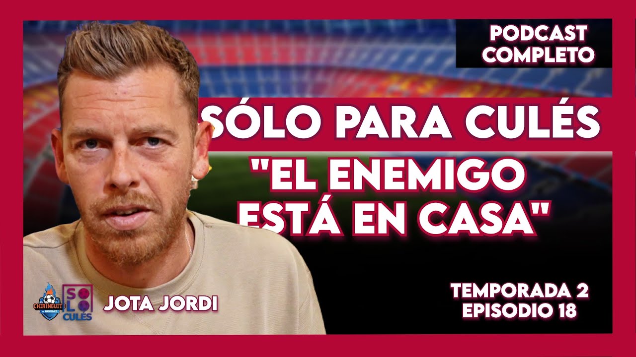 💙 ❤️ SÓLO PARA CULÉS TEMPORADA 2 | EP.18 COMPLETO | El podcast de Jota Jordi