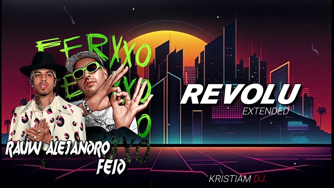 Rauw Alejandro & Feid - Revolu (extended remix) KRISTIAM DJ.