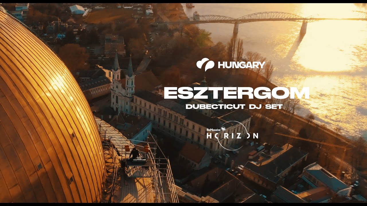 Visit Hungary x Be Massive Horizon x Dubecticut @Esztergom