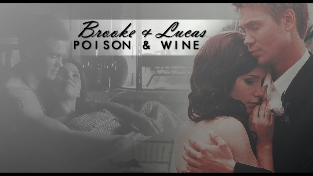 ♥ Brooke & Lucas || ♫ Poison & Wine
