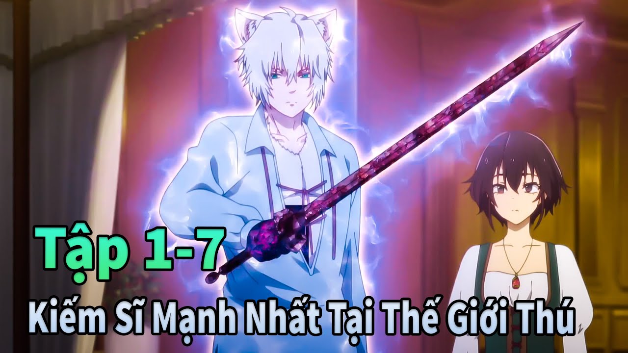 ANIME MỚI | Kiếm Sĩ Mạnh Nhất Được Sinh Ra Trong Thế Giới Người Thú Tập 1-7 | Sò Gầy Review