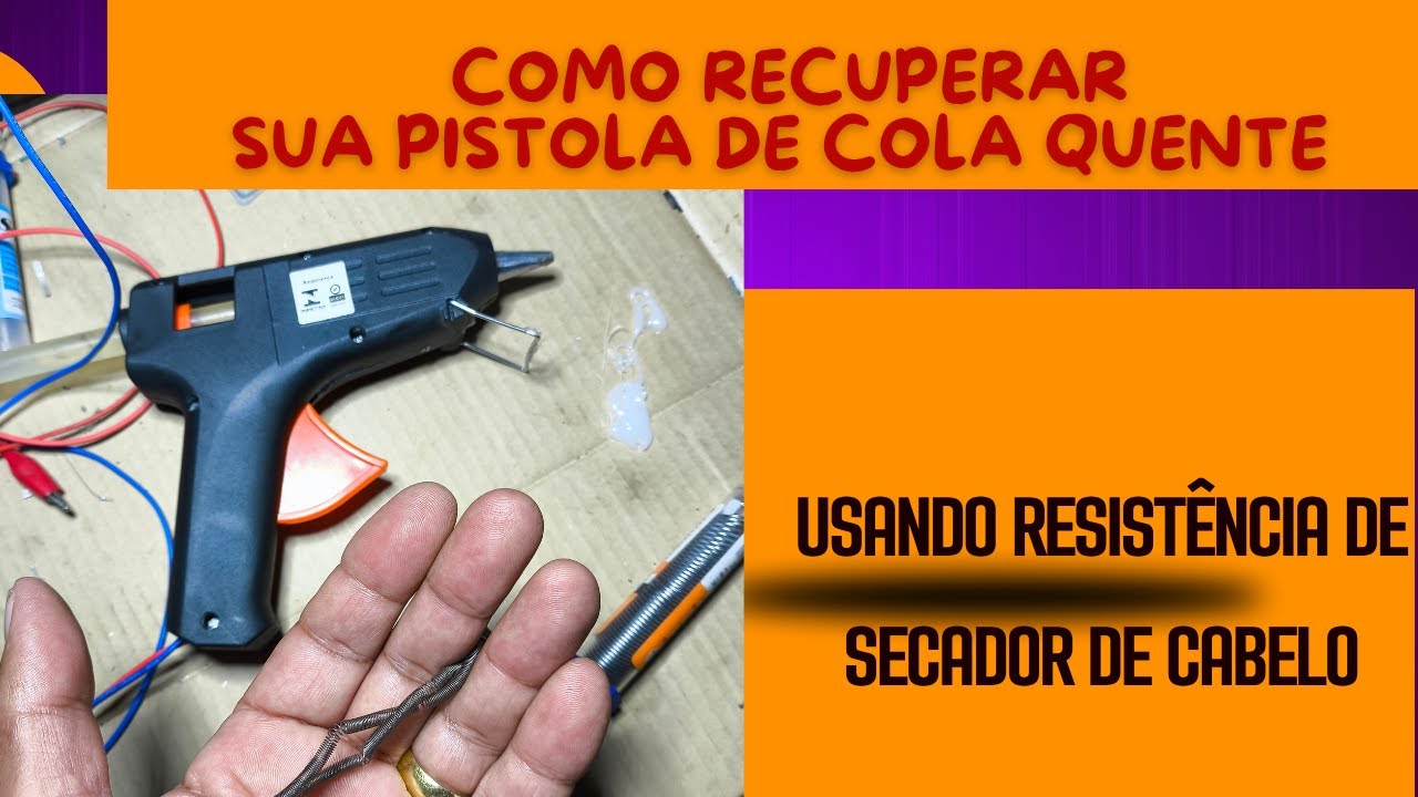 COMO RECUPERAR SUA PISTOLA COLA QUENTE COM RESISTÊNCIA DE SECADOR DE CABELO