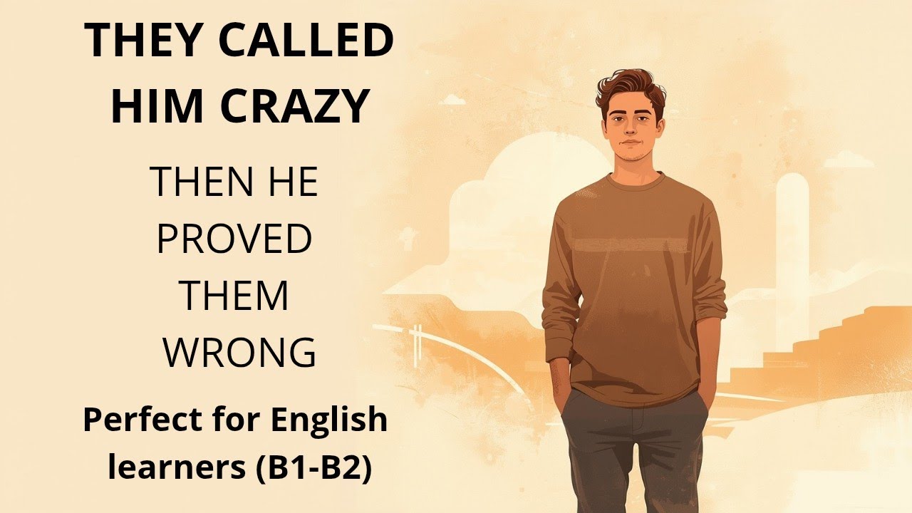 They Called Him Crazy, Then He Proved Them Wrong | Motivational English Story (B1-B2)