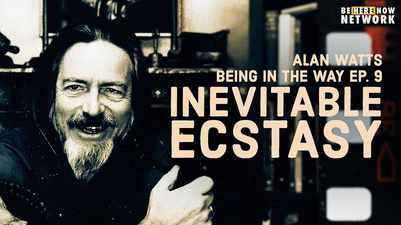 Alan Watts: Inevitable Ecstasy – Being in the Way Podcast Ep. 9 – Hosted by Mark Watts
