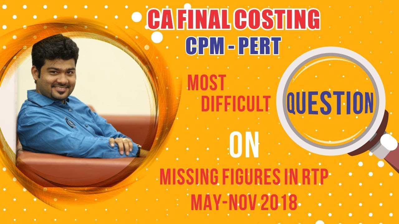 CA FINAL CPM - PERT MISSING FIGURES RTP & PM SUM by CA SANKALP KANSTIYA