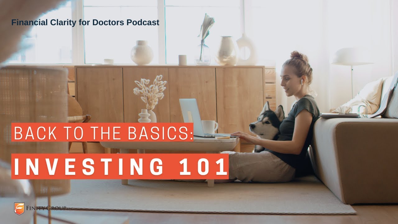 Financial Clarity for Doctors: Back To Basics Investing 101