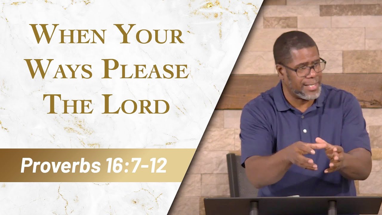 When Your Ways Please The Lord // Proverbs 16:7-12 // Sunday Service