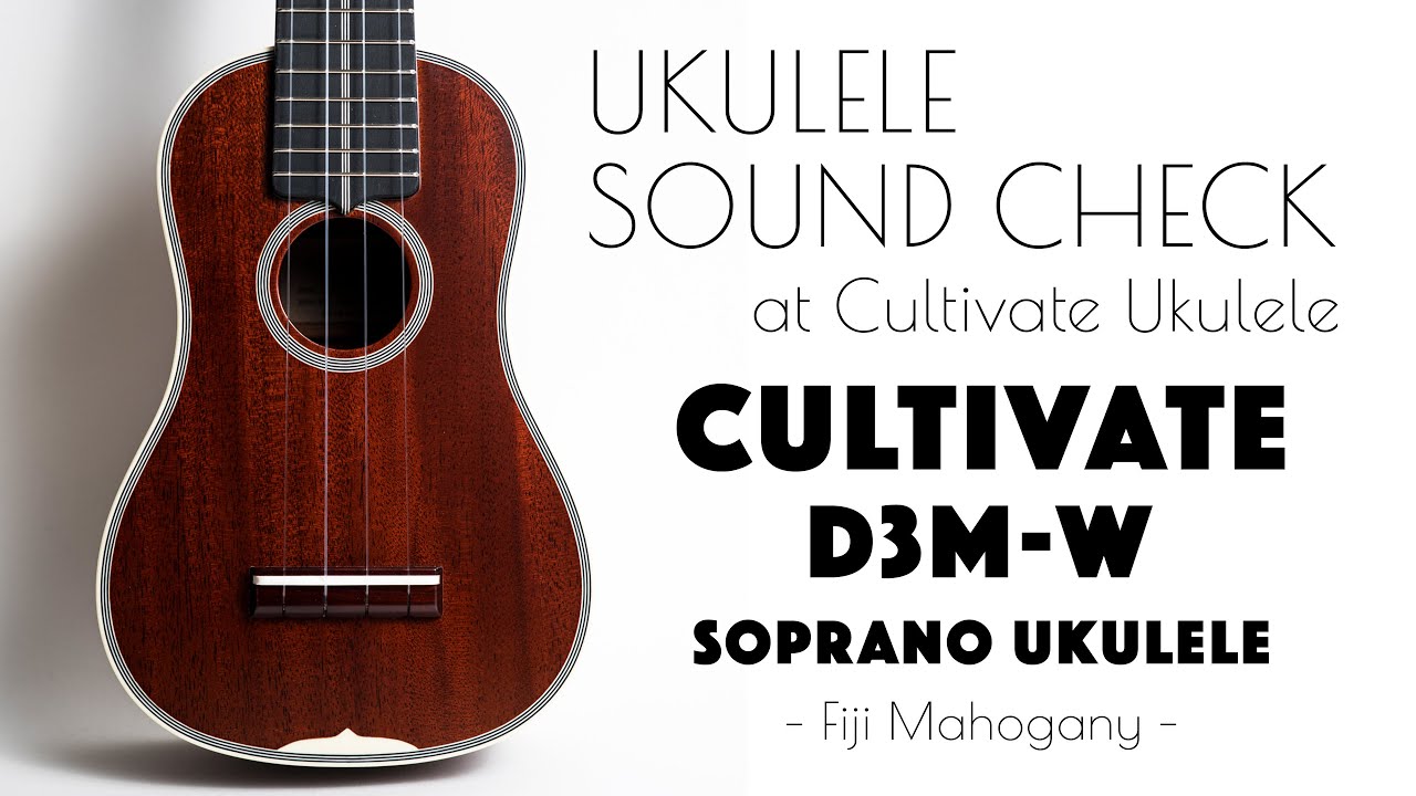 UKULELE SOUND CHECK | CULTIVATE UKULELE D3M-W ♯26060 Soprano Ukulele