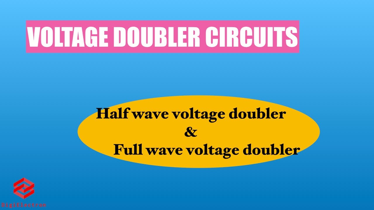 Voltage Doubler circuit | Half Wave Voltage Doubler | Full-wave Voltage Doubler | Voltage Multiplier