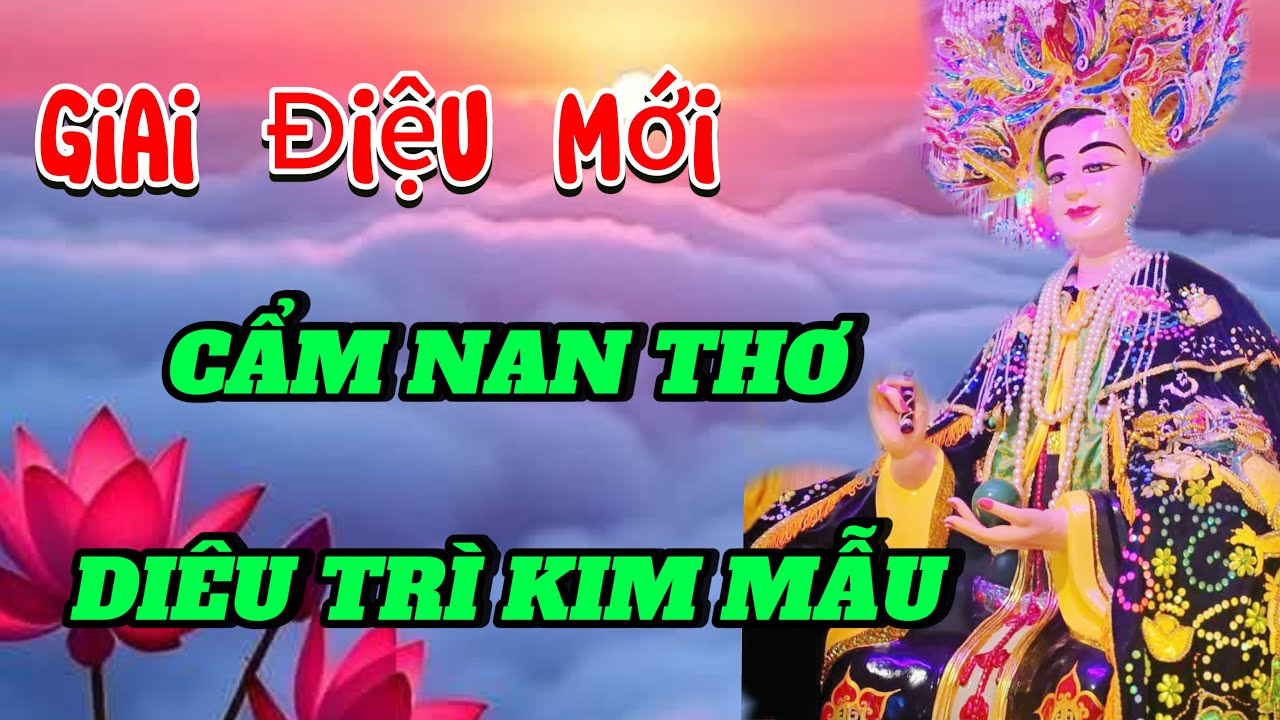 &Acirc;m Nhạc - Cẩm Nan Thơ - Di&ecirc;u Tr&igrave; Kim Mẫu - Giai Điệu Mới - Kinh Địa Mẫu - Mẫu Di&ecirc;u Tr&igrave;