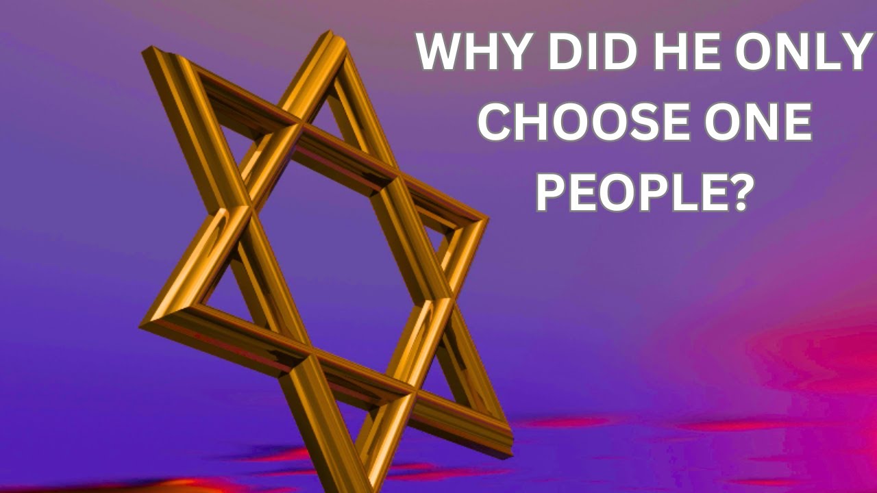 Why Did God Choose Israel? God Only Loved Hebrews? God Hated Most Of Man? Is God Fair To Us?