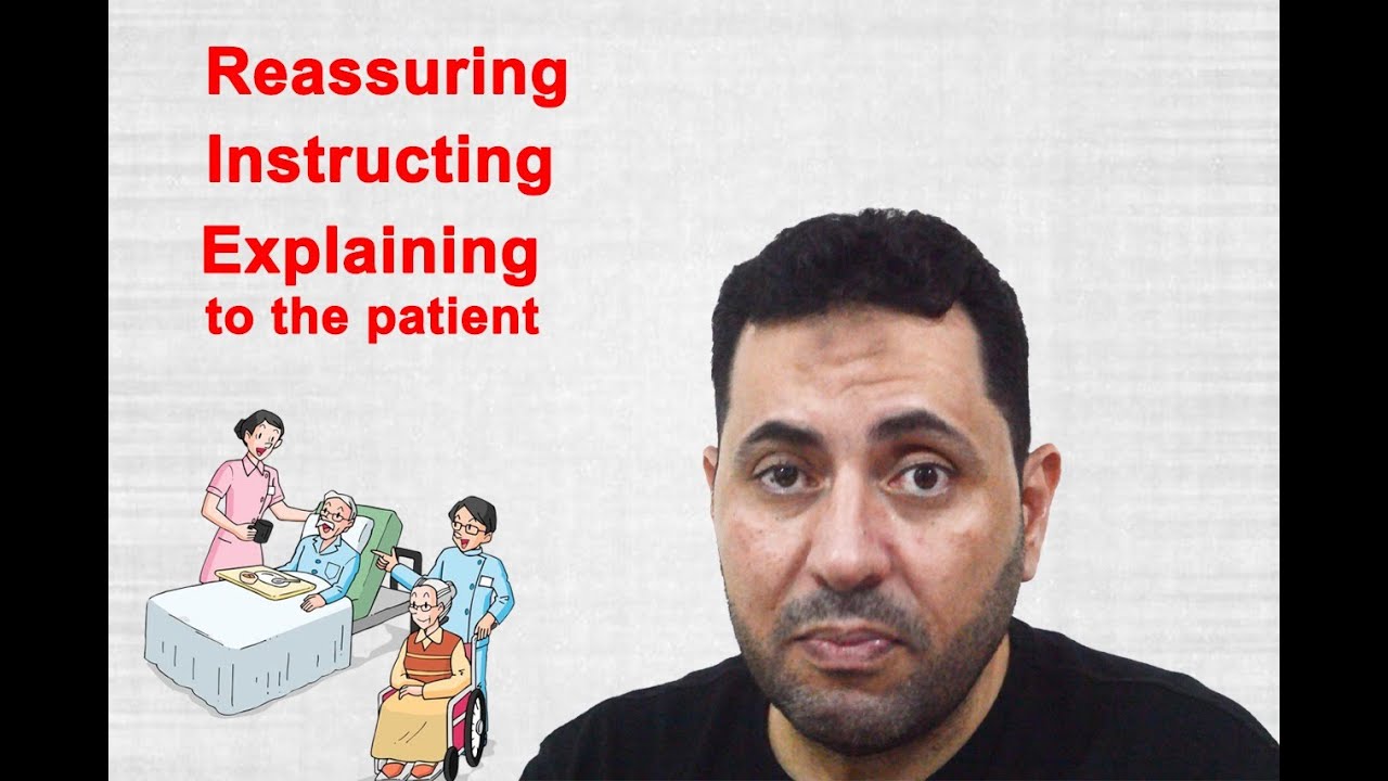 How to reassure -instruct and explain the procedures to the patient