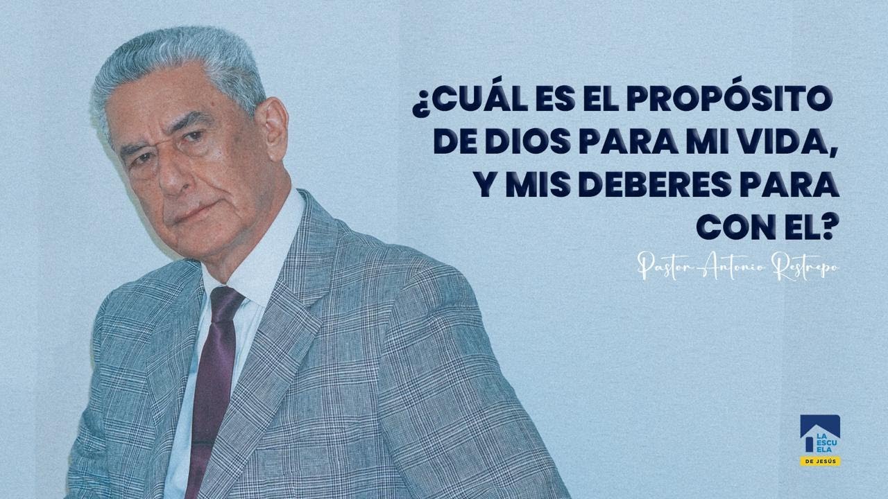 ¿CUÁL ES EL PROPÓSITO DE DIOS PARA MI VIDA, Y MIS DEBERES PARA CON EL? │ Pastor Antonio Restrepo