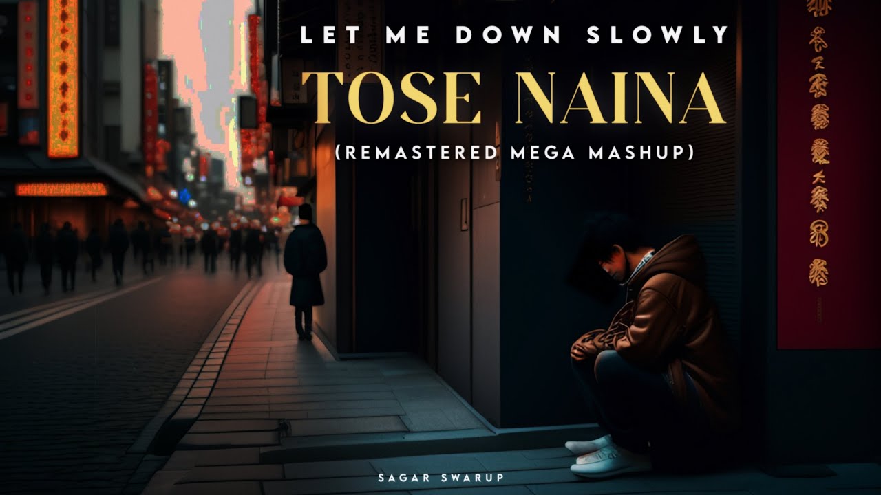 Let Me Down Slowly x Tose Naina (Mega Mashup) | Lyrical Video | Sagar Swarup