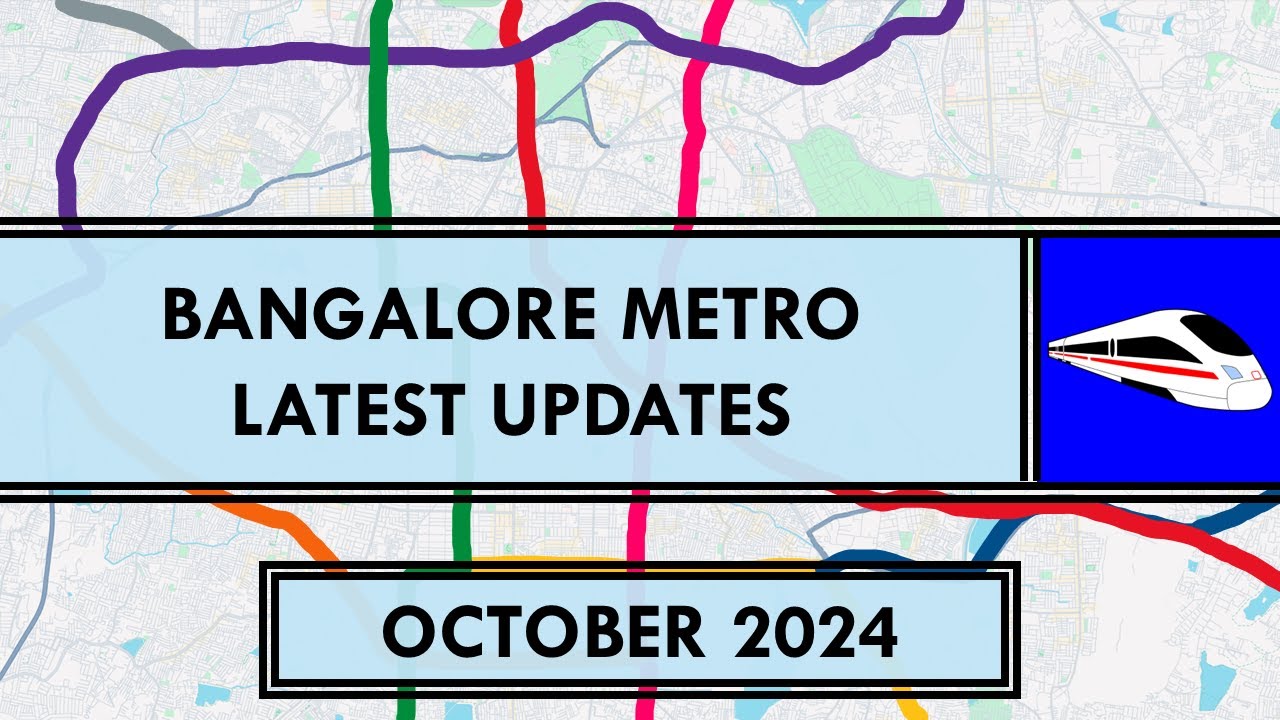 Bangalore Metro Latest Updates | Namma Metro | Current Status | Oct 2024 | Metro Rails and Trains