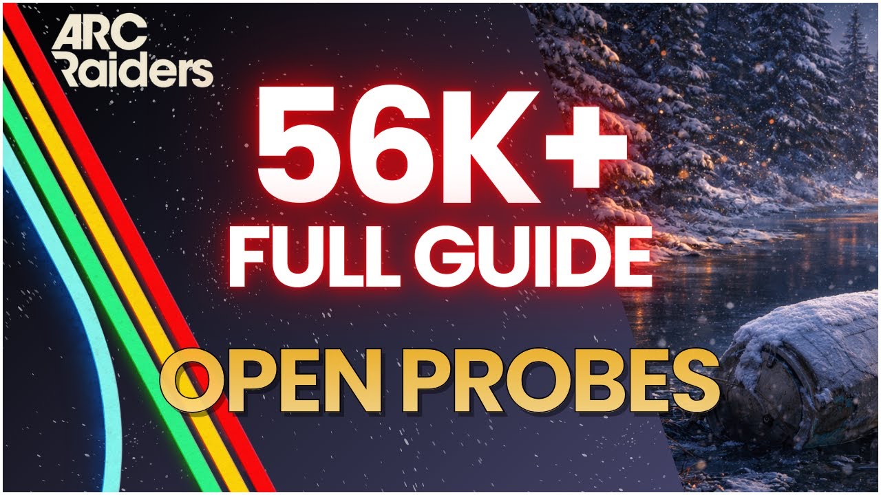 56K+ FULL GUIDE — Open ARC Probes | ARC Raiders Weekly Trial