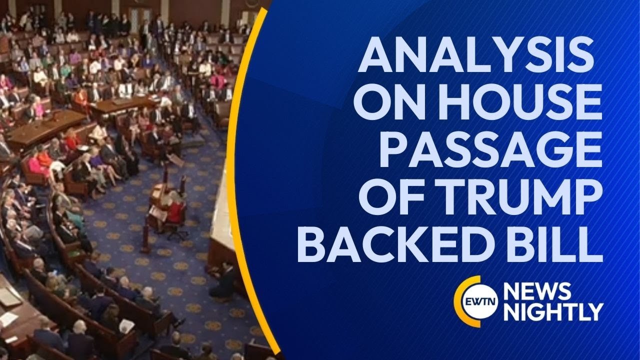 Analysis on House Passage of Trump-Backed Bill | EWTN News Nightly
