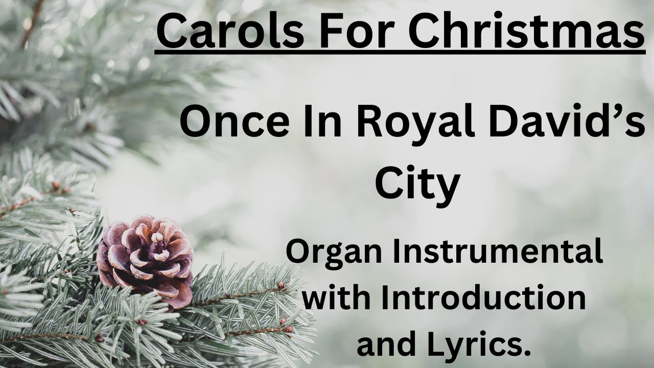 Once In Royal David's City (tune: Irby) - Organ Instrumental With Introduction And Lyrics
